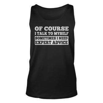Sayings Of Course I Talk To Myself Sometimes I Need Expert Advice - Sayings Of Course I Talk To Myself Sometimes I Need Expert Advice Unisex Tank Top - Monsterry UK