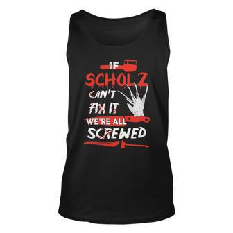 Scholz Name Halloween Horror Gift If Scholz Cant Fix It Were All Screwed Unisex Tank Top - Seseable