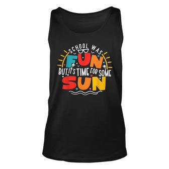 School Was Fun But Its Time For Some Sun Last Day Of School Tank Top | Mazezy