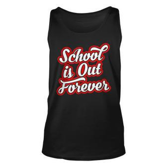 School Is Out Forever Funny Retirement & Graduation Unisex Tank Top | Mazezy