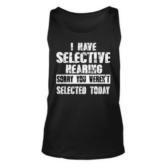 I Have Selective Hearing You Weren't Selected Today Tank Top | Mazezy CA
