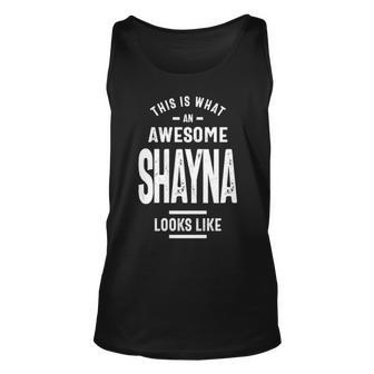 Shayna Name Gift This Is What An Awesome Shayna Looks Like Unisex Tank Top - Seseable
