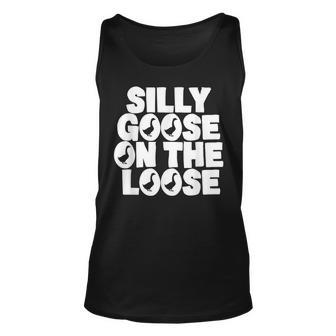 Silly Goose On The Loose Silliest Goose Goose Gifts Unisex Tank Top | Mazezy