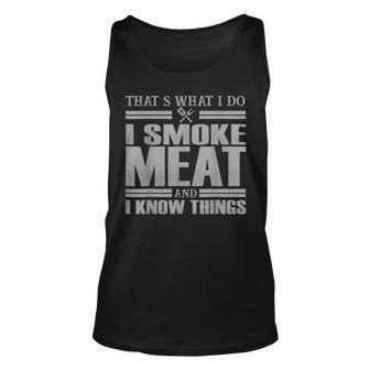 I Smoke Meat And I Know Things Bbq Grill Barbecue Party Dad Tank Top | Mazezy