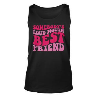 Somebodys Loud Mouth Best Friend Bestie Funny Gifts Unisex Tank Top | Mazezy UK