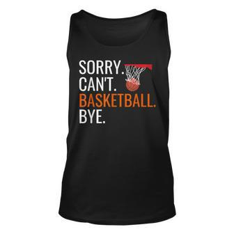 Sorry Cant Basketball Bye Funny Hooping Gift Unisex Tank Top | Mazezy