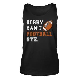 Sorry Cant Football Bye Funny Quote Fan Football Player Unisex Tank Top | Mazezy