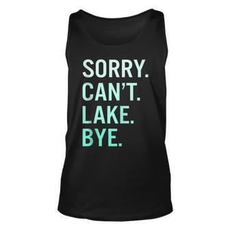 Sorry Cant Lake Bye Funny Lake Unisex Tank Top - Seseable