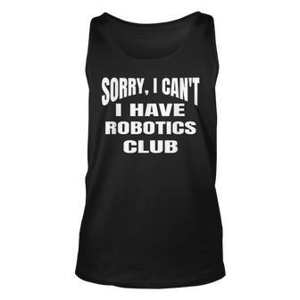 Sorry I Cant I Have Robotics Club High School Robotics Tank Top | Mazezy