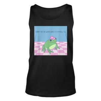 Sorry For The Weird Vibes Im Mentally Ill Frog Unisex Tank Top - Monsterry
