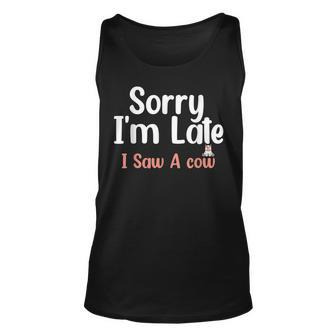 Sorry I Am Late I Saw A Cow Funny Cow Lover Farmer Print Unisex Tank Top | Mazezy