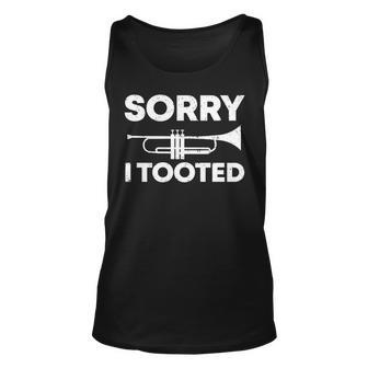 Sorry I Tooted Funny Marching Band Gift Trumpet Unisex Tank Top | Mazezy