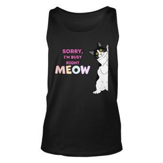Sorry Im Busy Right Meow Funny Cats Unisex Tank Top | Mazezy
