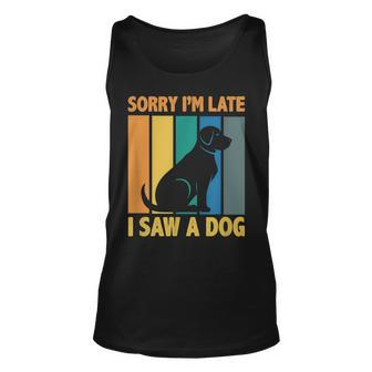 Sorry Im Late I Saw A Dog Puppy Lover Dog Owner Unisex Tank Top - Thegiftio UK