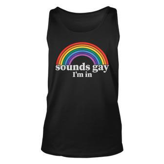 Sounds Gay Im In Lgbtq Gay Pride Unisex Tank Top | Mazezy