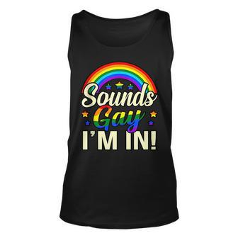 Sounds Gay Im In Lgbtq Pride Month Supporter Graphic Unisex Tank Top | Mazezy