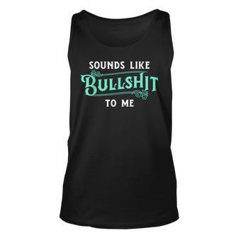 Sounds Like Bullshit To Me Funny Sarcasm Vintage Unisex Tank Top - Monsterry CA