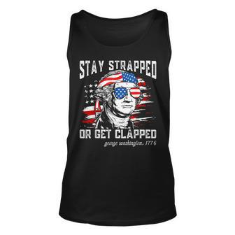 Stay Strapped Or Get Clapped George Washington4Th Of July Unisex Tank Top - Monsterry AU