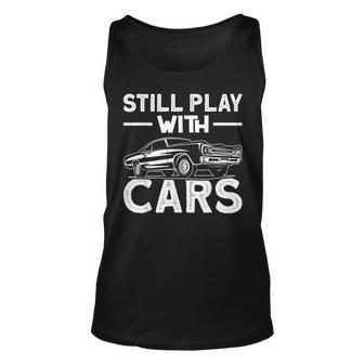 Still Play With Cars Automobile Car Fans Lovers Enthusiast Unisex Tank Top | Mazezy