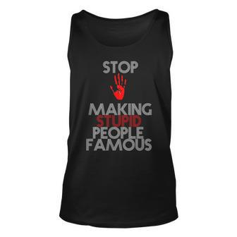 Stop Making The Stupid People Famous Funny Unisex Tank Top | Mazezy