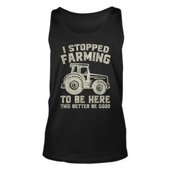I Stopped Farming To Be Here This Better Be Good Vintage Tank Top - Seseable