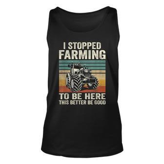 I Stopped Farming To Be Here This Better Be Good Vintage Tank Top - Thegiftio UK