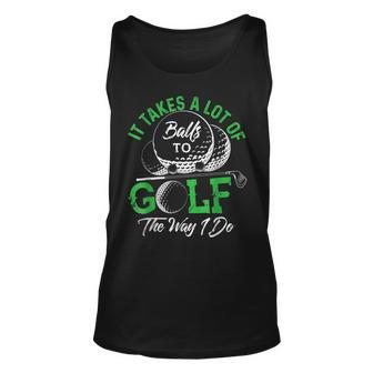 It Takes A Lot Of Balls To Golf The Way I Do Golf IT Tank Top | Mazezy