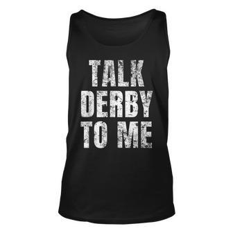 Talk Derby To Me Funny Talk Dirty To Me Pun  Unisex Tank Top