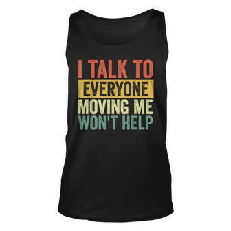 I Talk To Everyone Moving Me Won't Help Tank Top - Seseable