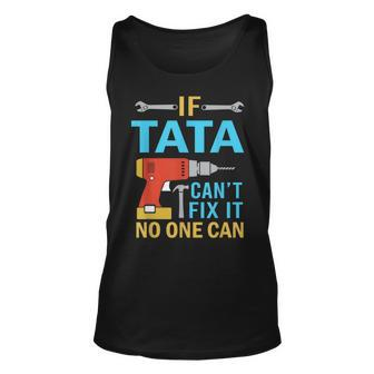 If Tata Cant Fix It No One Can Fathers Day Tata Tank Top | Mazezy