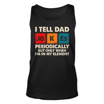 I Tell Dad Jokes Periodically But Only When In My Element For Dad Tank Top | Mazezy DE
