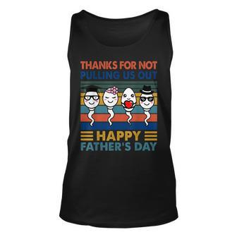 Thanks Dad For Not Pulling Us Out Happy Fathers Day Unisex Tank Top | Mazezy