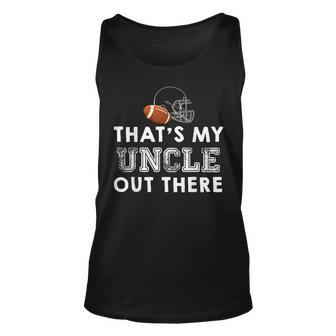 Thats My Uncle Out There Proud Football Family Friend Unisex Tank Top | Mazezy