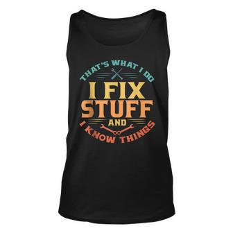 Thats What I Do I Fix Stuff And I Know Things Funny Dad Unisex Tank Top | Mazezy CA