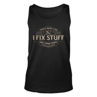Thats What I Do I Fix Stuff And I Know Things Funny Men Unisex Tank Top | Mazezy