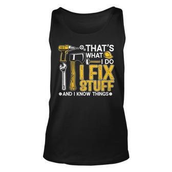 Thats What I Do I Fix Stuff And I Know Things Funny Saying Unisex Tank Top - Seseable