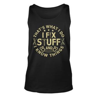 Thats What I Do I Fix Stuff And I Know Things Mechanic Mens Unisex Tank Top - Seseable