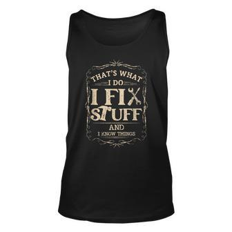 Thats What I Do I Fix Stuff And Know Things Funny Mechanic Unisex Tank Top - Monsterry CA