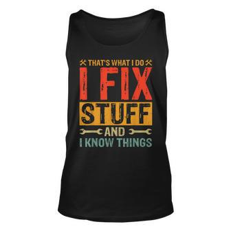 Thats What I Do I Fix Stuff And Things Fathers Day Unisex Tank Top - Seseable