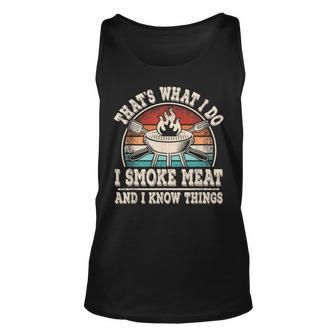 Thats What I Do I Smoke Meat And I Know Things Bbq Grilling Unisex Tank Top - Seseable