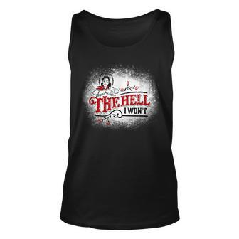 The Hell I Wont Country Girl Unisex Tank Top | Mazezy