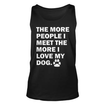 The More People I Meet The More I Love My Dog Funny Quote Unisex Tank Top - Thegiftio UK