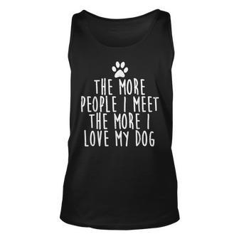 The More People I Meet The More I Love My Dog Funny Unisex Tank Top - Thegiftio UK