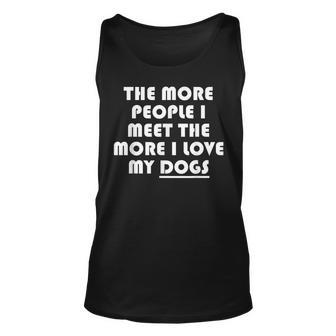 The More People I Meet The More I Love My Dogs Unisex Tank Top - Thegiftio UK