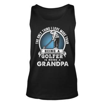 The Only Thing I Love More Than Being A Golfer Is A Grandpa Unisex Tank Top - Thegiftio UK