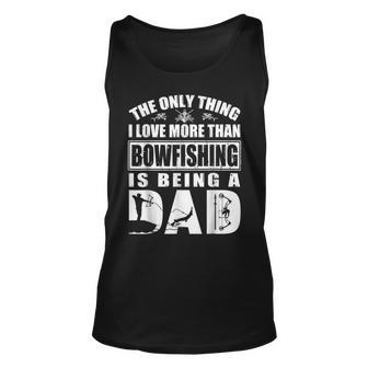 The Only Thing I Love More Than Bowfishing Is Being A Dad Unisex Tank Top - Thegiftio UK