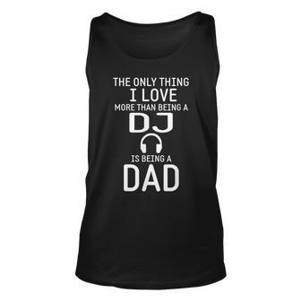 The Only Thing Love More Being A Dj Is Being A Dad Gift For Women Unisex Tank Top - Thegiftio UK