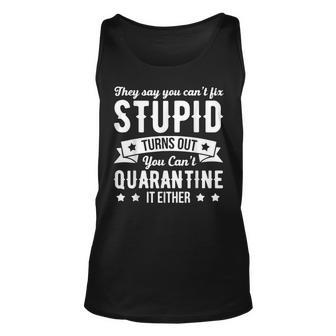 They Say You Cant Fix Stupid Turns Out Funny Gift Unisex Tank Top | Mazezy