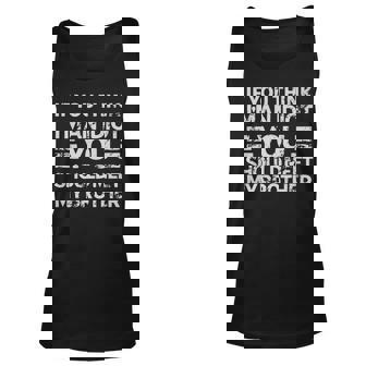 If You Think Im An Idiot You Should Meet My Brother For Brothers Tank Top | Mazezy