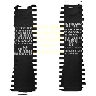 If You Think Im An Idiot You Should Meet My Brother For Brothers Tank Top | Mazezy